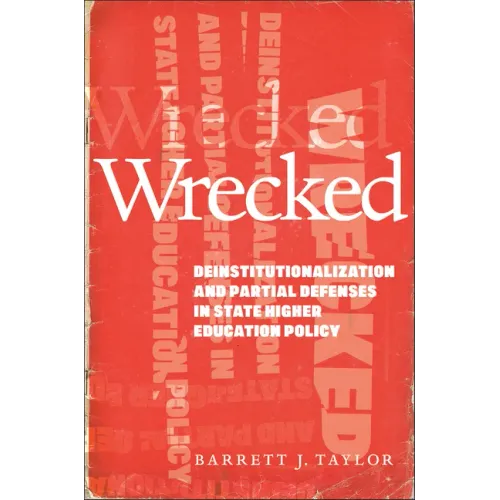 Wrecked: Deinstitutionalization and Partial Defenses in State Higher Education Policy
