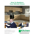 How To Replace Your Kitchen Doors: A complete guide to DIY door replacement in kitchens, bedrooms, bathrooms, caravans, boats, in fact almost anywhere