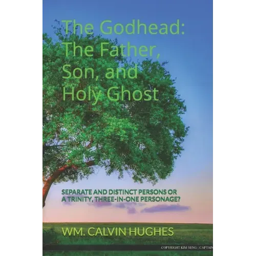 The Godhead: The Father, Son, and the Holy Ghost: Separate and Distinct Individuals or a Trinity, Three-In-One Personage?