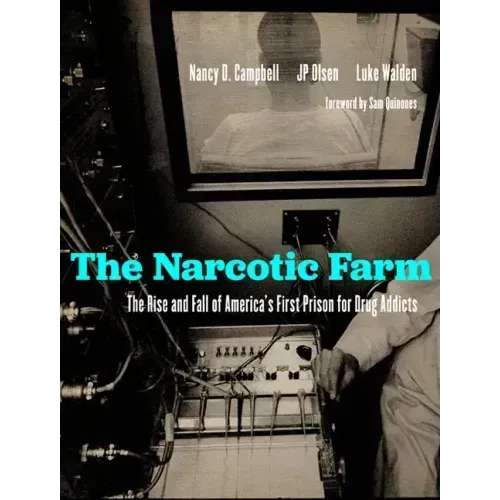 The Narcotic Farm: The Rise and Fall of America's First Prison for Drug Addicts