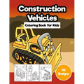 Construction Vehicles Coloring Book for Kids: Jumbo 50 Designs of Cartoon Bulldozers, Excavators, Trucks, Diggers, and Cranes