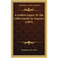 A Golden Legacy to the Gibbs Family in America (1893)