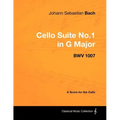Johann Sebastian Bach - Cello Suite No.1 in G Major - BWV 1007 - A Score for the Cello