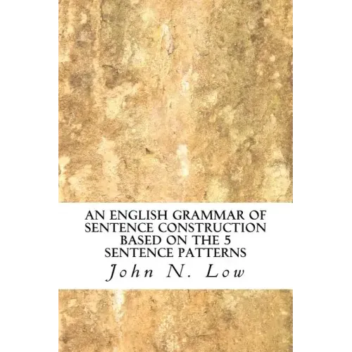 An English Grammar of Sentence Construction Based on the 5 Sentence Patterns