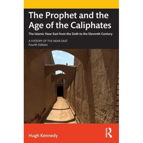 The Prophet and the Age of the Caliphates: The Islamic Near East from the Sixth to the Eleventh Century