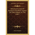 Historical Account Of Bouquet's Expedition Against The Ohio Indians, In 1764 (1907)