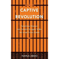 Captive Revolution: Palestinian Women's Anti-Colonial Struggle within the Israeli Prison System