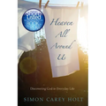 Heaven All Around Us: Discovering God in Everyday Life