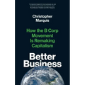 Better Business: How the B Corp Movement Is Remaking Capitalism