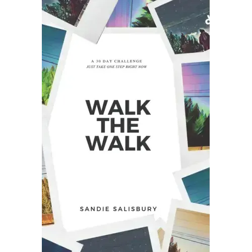 Walk the Walk: A 30 Day Challenge - JUST TAKE ONE STEP RIGHT NOW