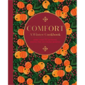 Comfort: A Winter Cookbook: More Than 150 Warming Recipes for the Colder Months
