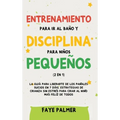 Entrenamiento para ir al baño y disciplina para niños pequeños (2 en 1): La guía para Liberarte de los Pañales Sucios en 7 días. Estrategias de crianz