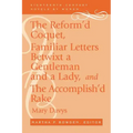 The Reform'd Coquet, Familiar Letters Betwixt a Gentleman and a Lady, and the Accomplish'd Rake