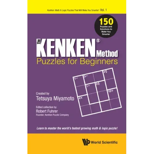 The KENKEN Method - Puzzles for Beginners: 150 Puzzles and Solutions to Make You Smarter