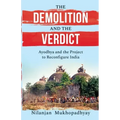The Demolition and the Verdict Ayodhya and the Project to Reconfigure India