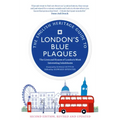 The English Heritage Guide to London's Blue Plaques (2nd Edition): The Lives and Homes of London's Most Interesting Residents