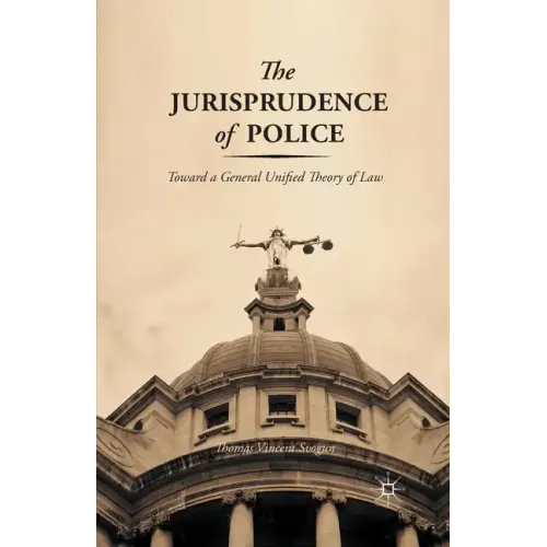 The Jurisprudence of Police: Toward a General Unified Theory of Law