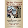 The Short Writings of Nelson Algren: A Study of His Stories, Essays, Articles, Reviews, Poems and Other Literature