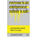 Entreprecariat: Everyone Is an Entrepreneur. Nobody Is Safe.
