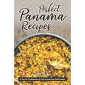 Perfect Panama Recipes: A Go-To Cookbook of Latin American Dish Ideas!