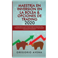 Maestría en Inversión en la Bolsa & Opciones de Trading 2020: La guía completa para generar ingresos pasivos en línea, invirtiendo en Acciones, Futuro