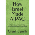 How Israel Made AIPAC: The Most Harmful Foreign Influence Operation in America
