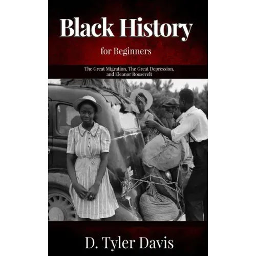 The Great Migration, The Great Depression, and Eleanor Roosevelt: Black History for Beginners