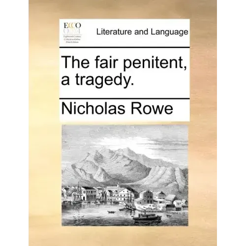The Fair Penitent, a Tragedy.