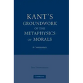 Kant's Groundwork of the Metaphysics of Morals: A Commentary