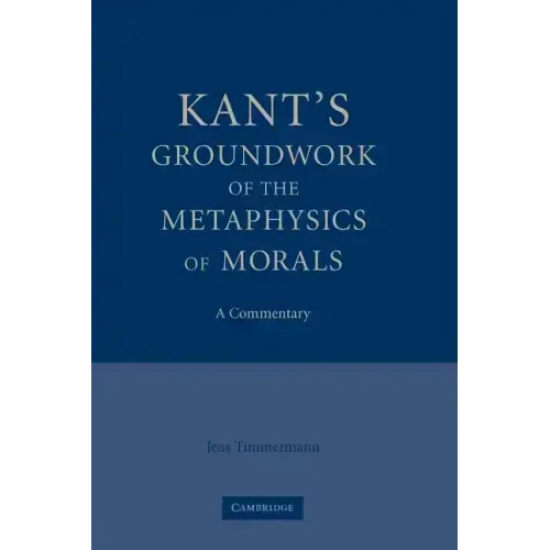 Kant's Groundwork of the Metaphysics of Morals: A Commentary