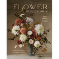 Flower Philosophy: Seasonal Projects to Inspire & Restore