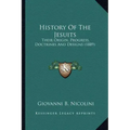 History Of The Jesuits: Their Origin, Progress, Doctrines And Designs (1889)