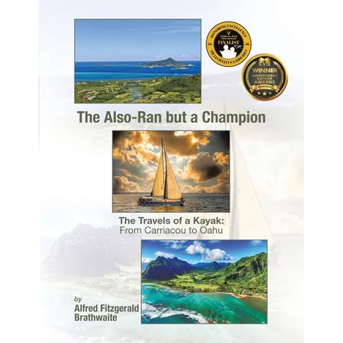 The Also-Ran but a Champion: The Travels of a Kayak: From Carriacou to Oahu