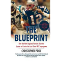 The Blueprint: How the New England Patriots Beat the System to Create the Last Great NFL Superpower