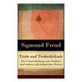 Triebe und Triebschicksale - Die Unterscheidung vom Triebreiz und anderen physiologischen Reizen: Die Selbsterhaltungstriebe und die Sexualtriebe