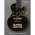 Les Paul - 70 Years: The Definitive History of Rock's Greatest Guitar
