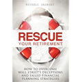 Rescue Your Retirement: How to Overcome Wall Street Deceptions and Failed Financial Planning Strategies