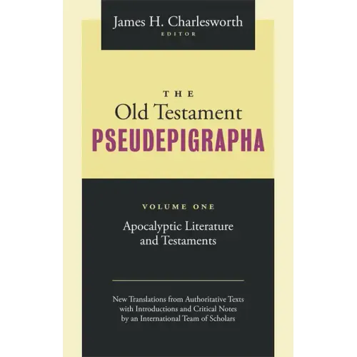The Old Testament Pseudepigrapha, Volume 1: Apocalyptic Literature and Testaments