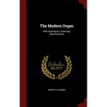 The Modern Organ: With Illustrations, Drawings, Specifications