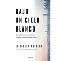 Bajo Un Cielo Blanco: Cómo Los Humanos Estamos Creando La Naturaleza del Futuro