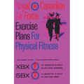 Royal Canadian Air Force Exercise Plans for Physical Fitness: Two Books in One / Two Famous Basic Plans (The XBX Plan for Women, the 5BX Plan for Men)
