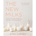 The New Milks: 100-Plus Dairy-Free Recipes for Making and Cooking with Soy, Nut, Seed, Grain, and Coconut Milks
