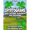 Cryptograms - Irish Sayings, Blessing and Proverbs: LARGE PRINT Cryptogram Puzzles from Ireland for Adults