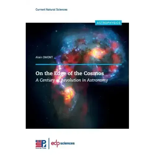 On the Edge of the Cosmos: A Century of Revolution in Astronomy