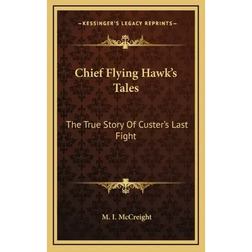 Chief Flying Hawk's Tales: The True Story of Custer's Last Fight