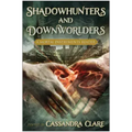 Shadowhunters and Downworlders: A Mortal Instruments Reader