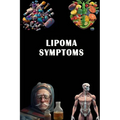 Lipoma Symptoms: Spot the Signs of Lipoma - Understand Benign Tumor and Seek Medical Evaluation!
