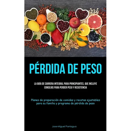 Pérdida De Peso: La guía de carrera integral para principiantes, que incluye consejos para perder peso y resistencia (Planes de preparación de comidas