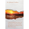 The Power We Possess: Understanding the Power of Your Vote and the Need for the Political Evolution of the Black Electorate