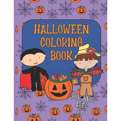 Halloween Coloring Book for Kids Ages 4-8: A Collection of Fun, Cute, Spooky and Easy Coloring Pages for Children, Girls and Boys